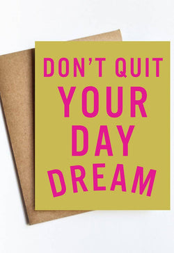 Don't Quit Your Day Dream Card