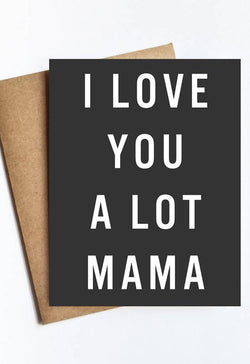 I Love You A Lot Mama Card